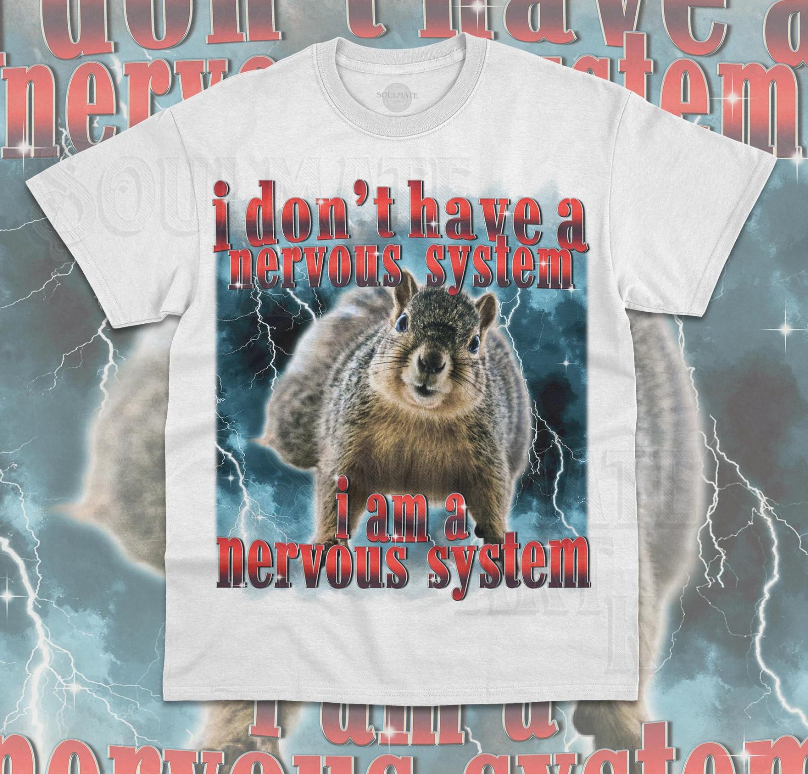 I Don t Have A Nervous System T- Shirt I Am A Nervous System Funny Squirell  Shirt M