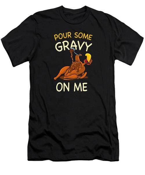 Pour Some Gravy On Me Thanksgiving Turkey T-Shirt S to 3XL L