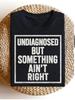 Undiagnosed But Something Aint Right Funny Saying T-Shirt, Regular Fit Short Sleeve Round Neck Loose Fit Crew Neck Casua