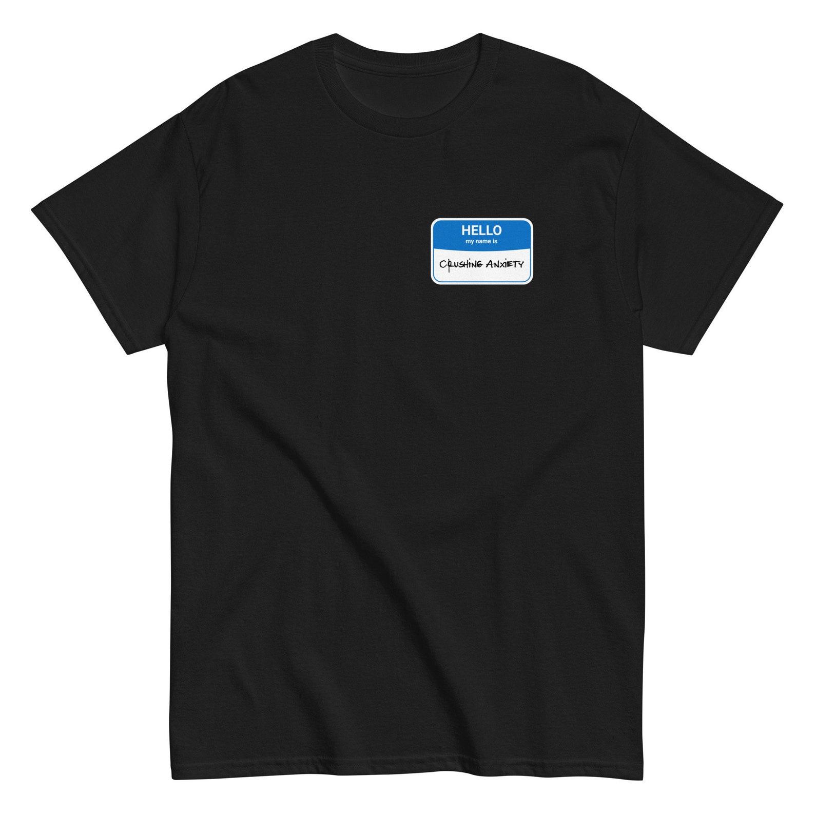 Crushing Anxiety Name Tag Shirt, Mental Health Awareness Shirt, Anxiety Shirt, Gift For Anxious, Gift For Friend S