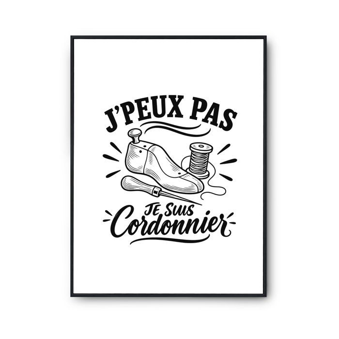Poster J’peux pas je suis Cordonnier J'peux pas minimaliste | Affiche Papier Photo 310 g Finition Perlée Format Taille A4