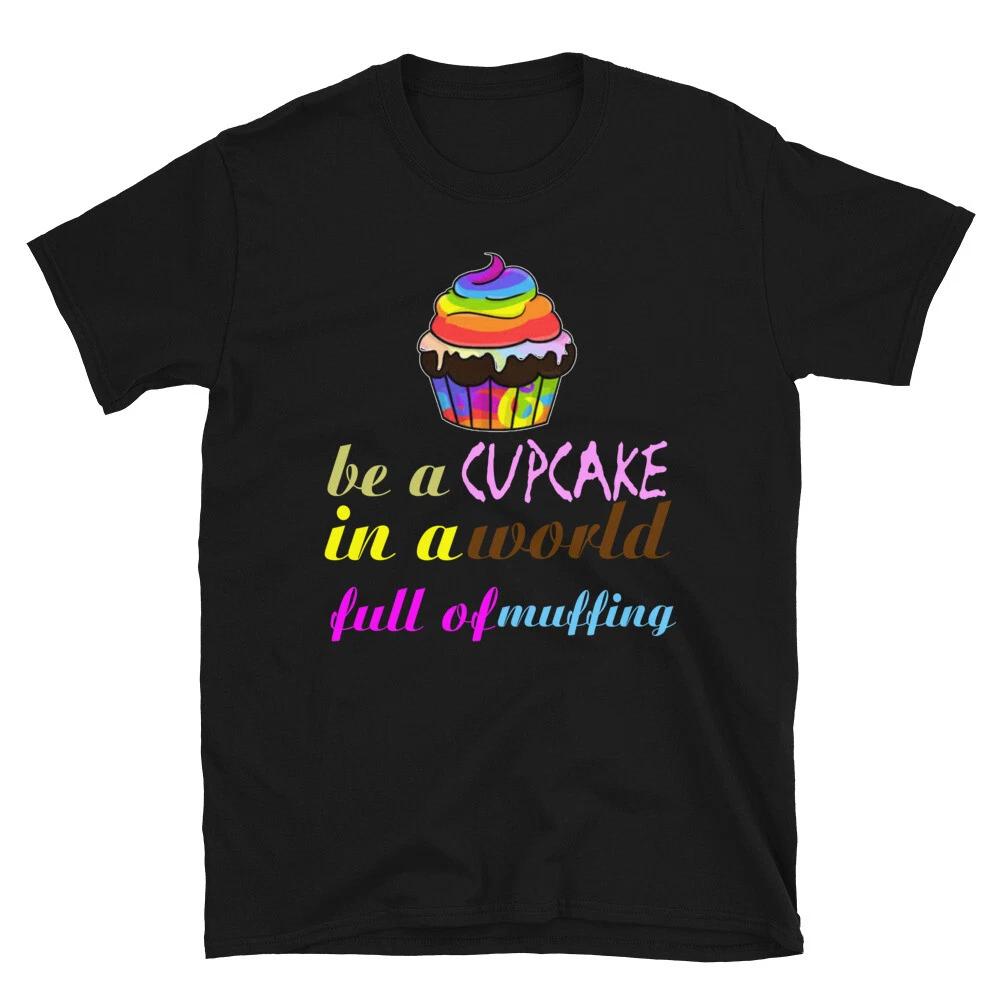 Be A Cupcake T-Shirt