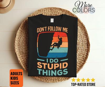 Don't Follow Me I Do Stupid Things Climbing T-Shirt, Gifts Climber Bolder Boulder, Mountain Climb Bouldering Rock Indoors Outdoors Present,