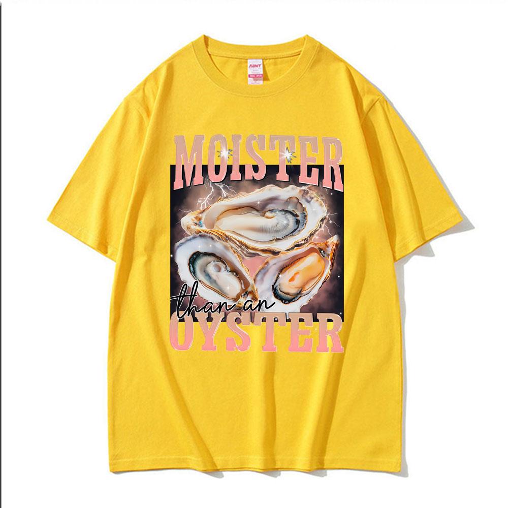 Funny Meme Moister Than An Oyster TShirt Mens Women Clothing High Quality Oversized T Shirt Tops Fashion Short Sleeve T Shirts