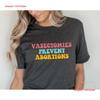 Vasectomies Prevent Abortions T Shirt Feminist Pro Choice FeUnisex Rights Reproductive ProtesT Liberation Vintage Washed Stylish