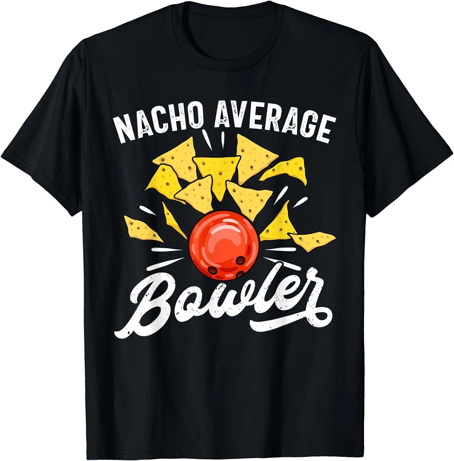 Men s and Women s T-shirts NEW LIMITED Funny Bowling, Nacho Bowler Tee, Tenpin Best Gift T-Shirt S-3XL M