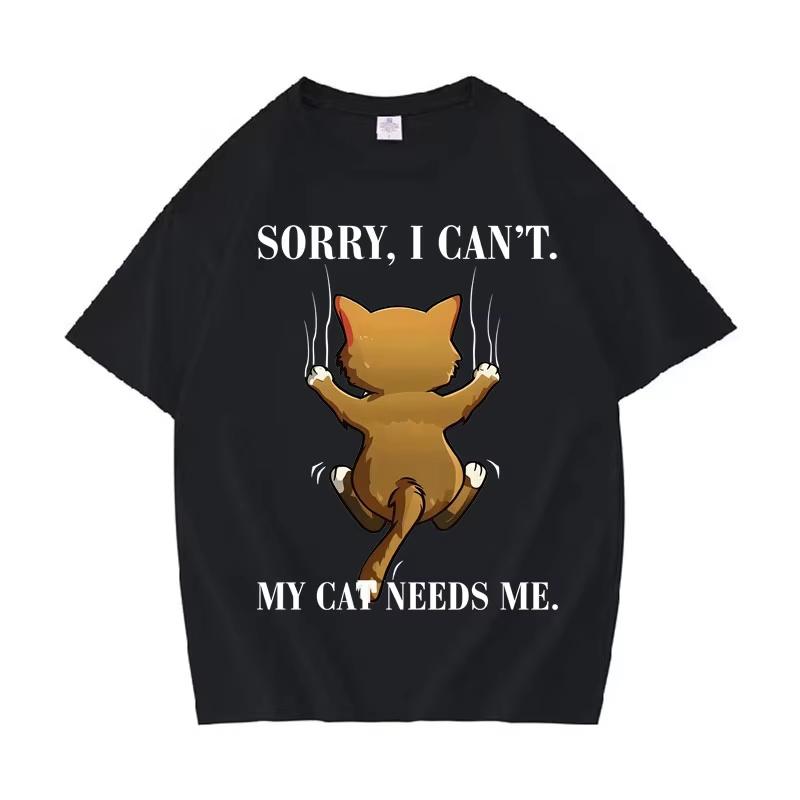 

Trendy Graphic Sorry I Cant My Cat Needs Me Print T Shirt Unisexs Short Sleeve TShirt Daily High Quality Crewneck Casual Tshrit S