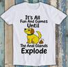 Dog Lover It's All Fun And Games Until The Anal Glands Explode Gift T Shirt 2740