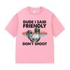 Dude I Said Friendly Dont Shoot ARC Raiders Funny Gamer T Shirts Unisex Women Retro Fashion Cotton Short Sleeve Tshirt Streetwear