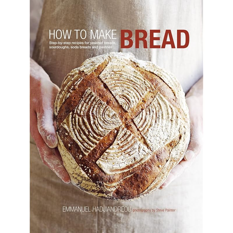 How To Make Bread: Stepbystep Recipes for Yeasted Breads, Sourdoughs, Soda Breads and Pastries