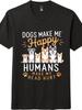 Dogs Make Me Happy Funny Dog Lover Graphic T-Shirt, Humor Pet Owner Tee