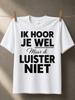 Ik Hoor Je Wel Maar Ik Luister Niet Bold Dutch Quote Typography Underlined Words Minimal Style Unisex All Tshirt