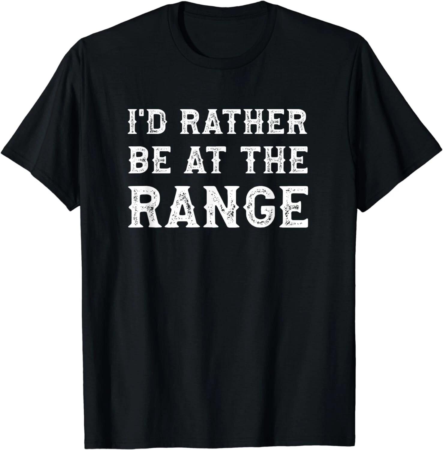 I d Rather Be At The Range Funny Gun Enthusiast Gift Unisex T-Shirt M