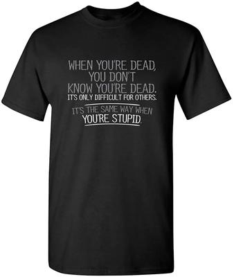 Wenn du tot bist, bist du dumm Grafik Buchstaben T-Shirt für Männer Neuheit Sarkastisch Lustig T-Shirt Wort Text Mode Streetwear