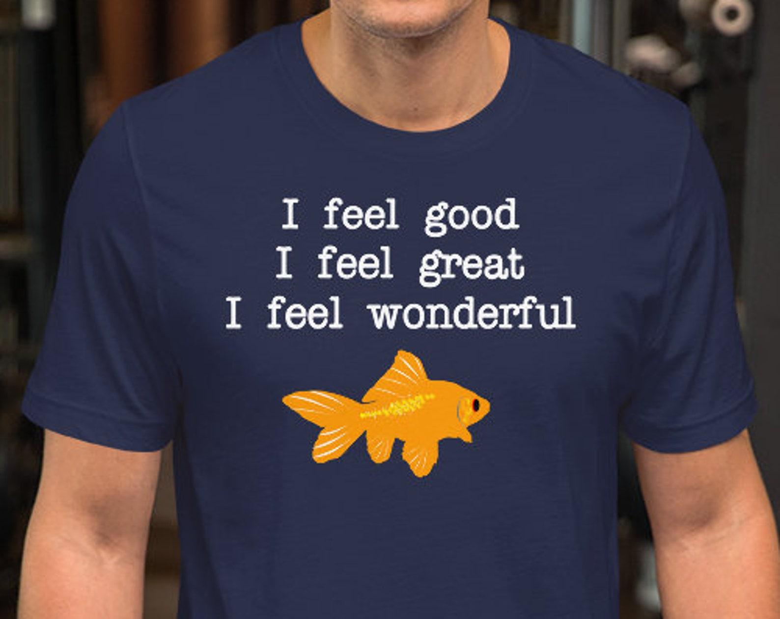 I Feel Good I Feel Great I Feel Wonderful, What About Bob Quote, Funny Shirt, Movie Shirt, Movies, Funny Shirt M