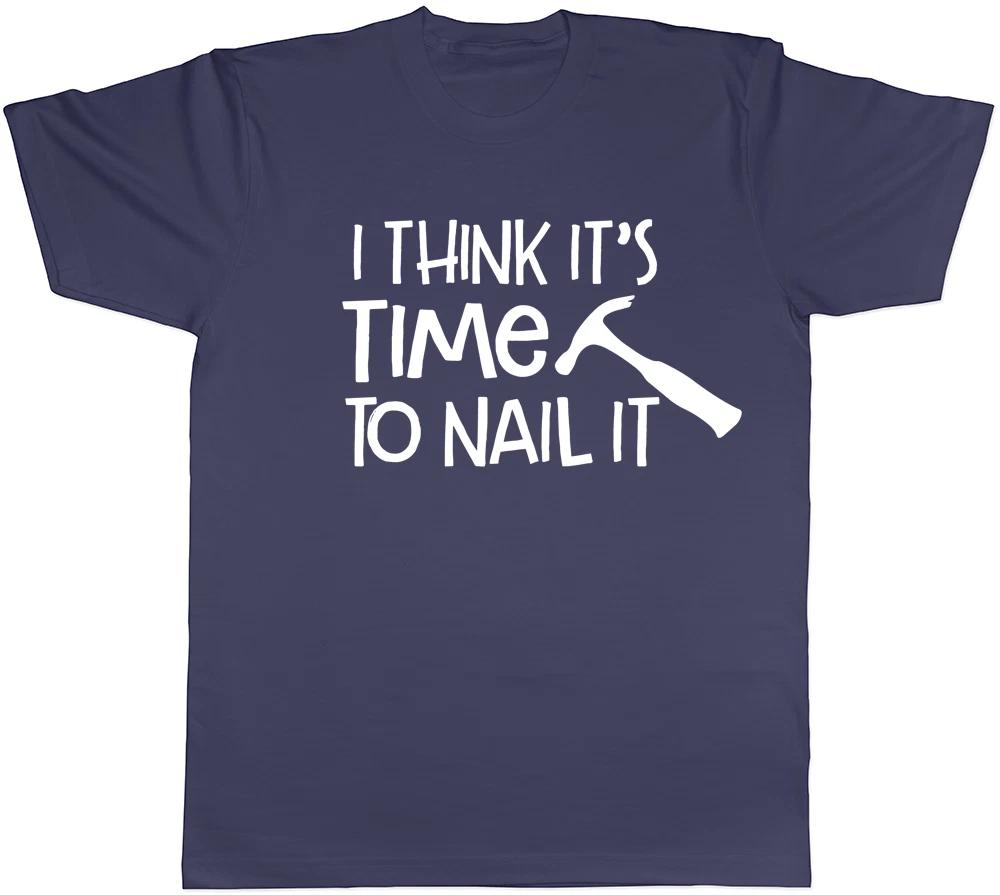I Think It s Time to Nail It Mens DIY Tools Hammer Fathers Day Tee T-Shirt Gift XS