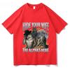 Funny Alpha Wolf Graphic Tshirt Unisex Unisex Hide Your Wife The Alphas Here Meme Casual Cotton Tee