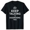Keep Talking I'm Diagnosing You Print T-shirt Funny Psychiatrist Psychologist T Shirt Men's Cotton Shirts Streetwear Tees