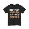 Instant Human Just Add Coffee Funny T-shirt , Coffee T-shirt , Coffee Gift Shirt , Instant Human Just Add Coffee Tee