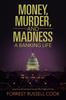 The Money, Murder, and Madness : A Banking Life Book