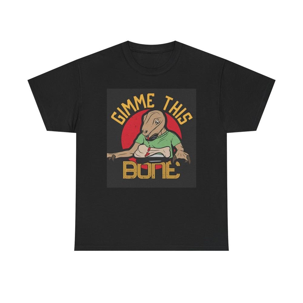 

Gimme This Bone Graphic T Shirt Funny Unisex Heavy Cotton Tee 3XL