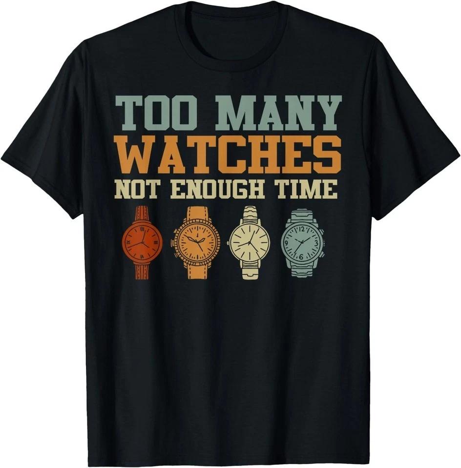 Too Many Watches Not Enough Time Men Women Watchmaker T-Shirt XL