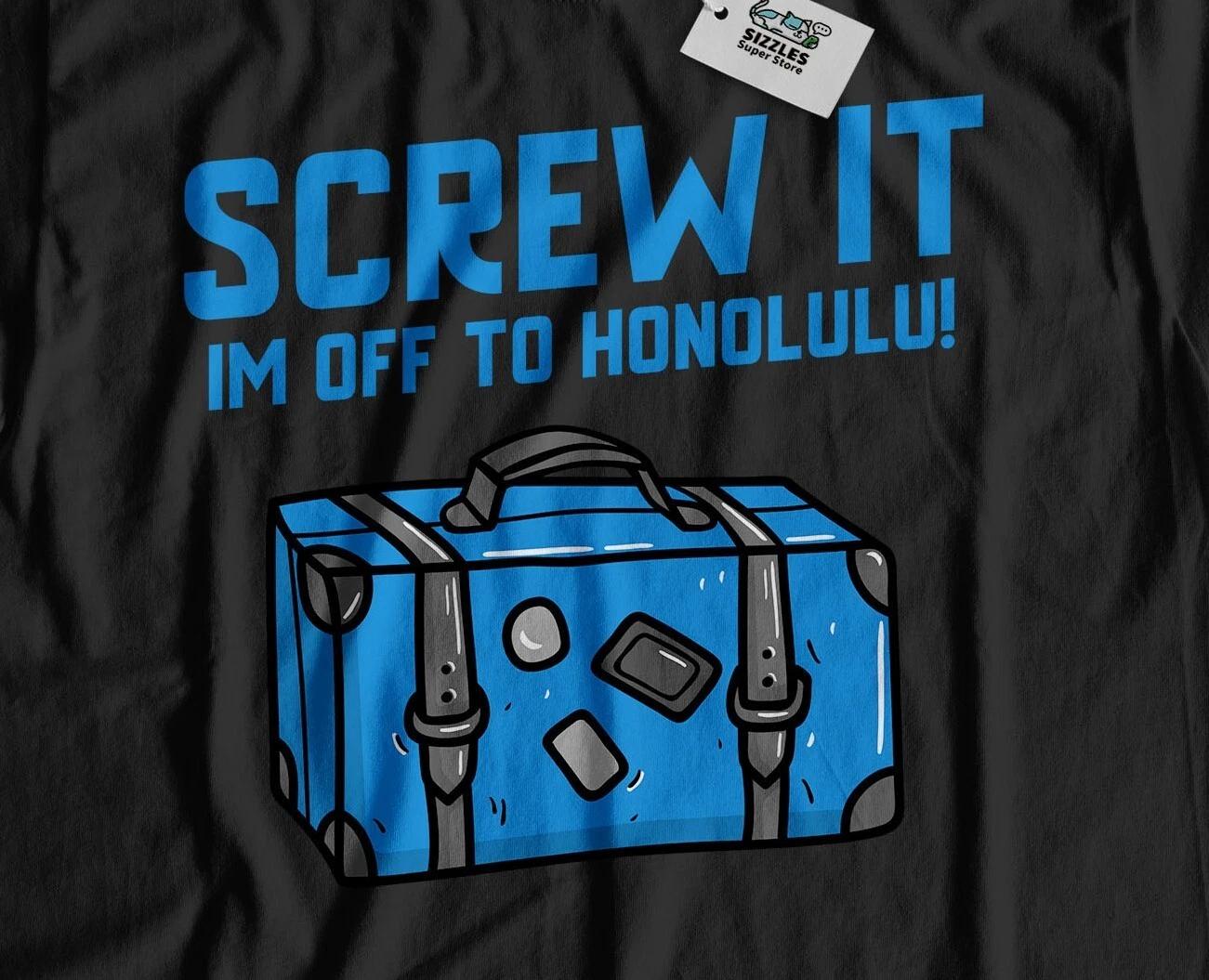 

I m Off To Honolulu Unisex Funny Moving To Honolulu T-Shirt Hawaii Tee S