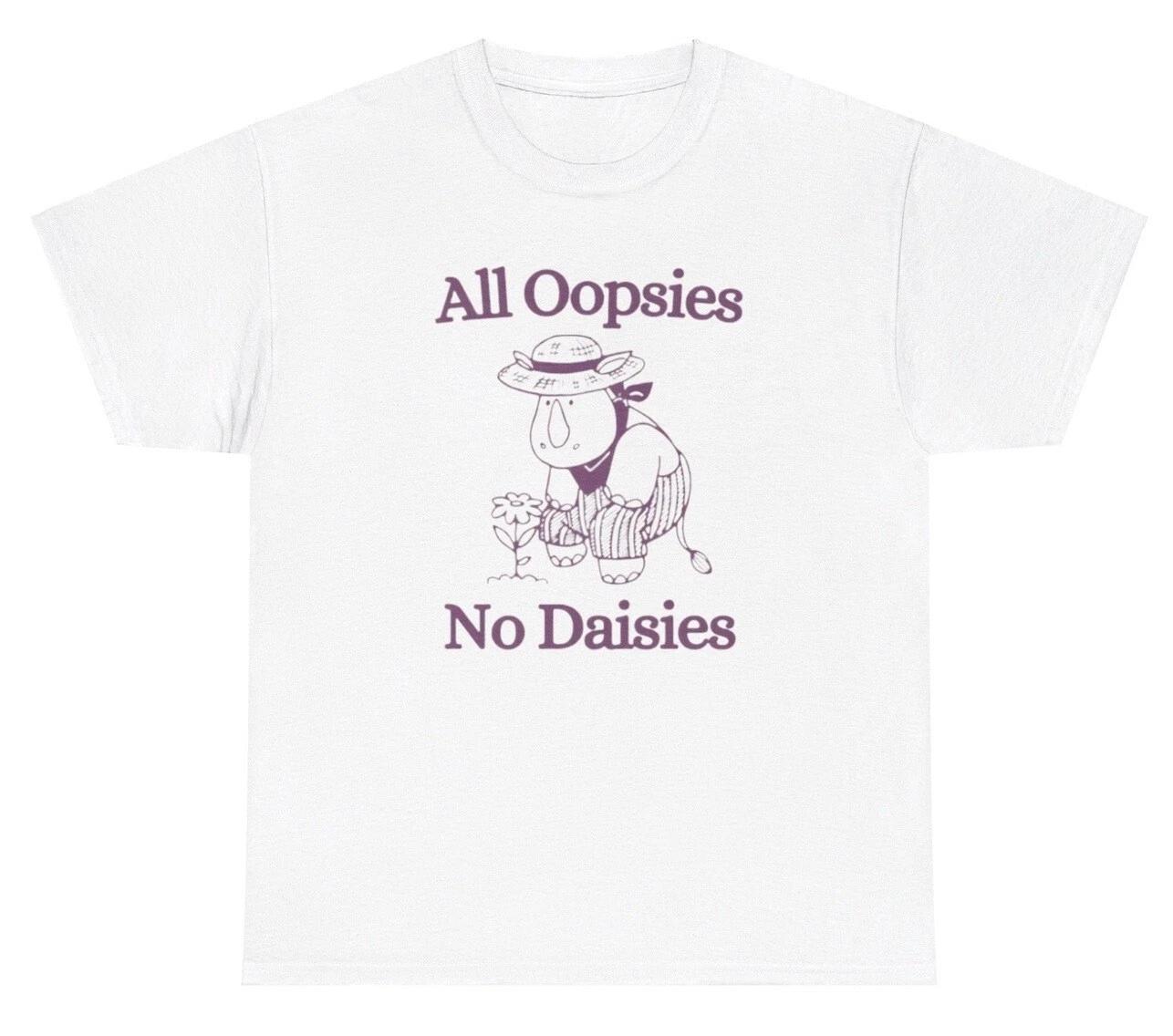 All Oopsies No Daisies T Shirt Funny Silly Y2K Donkey Mental Health Gift Tee L