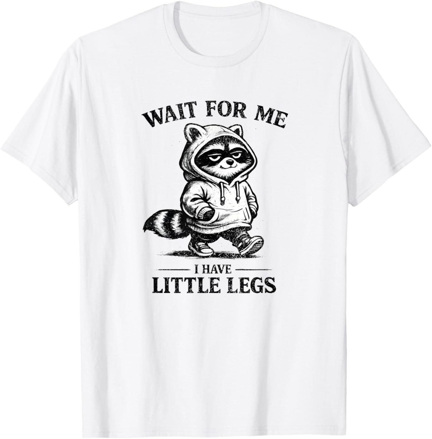 

Wait for Me I Have Little Legs Funny Raccoon T-T-Shirt M