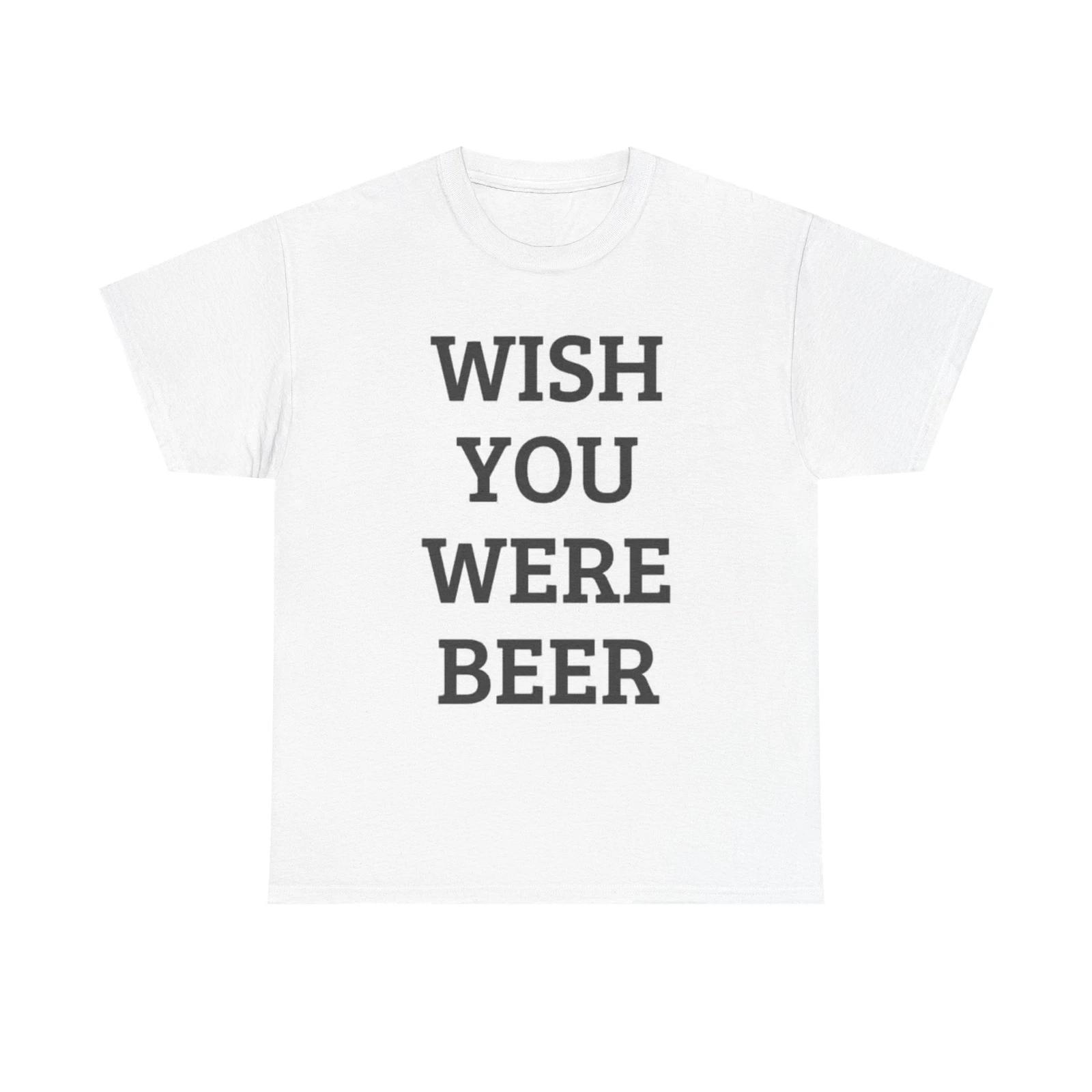 Men s and Women s T-shirts Wish You Were Beer Graphic XL
