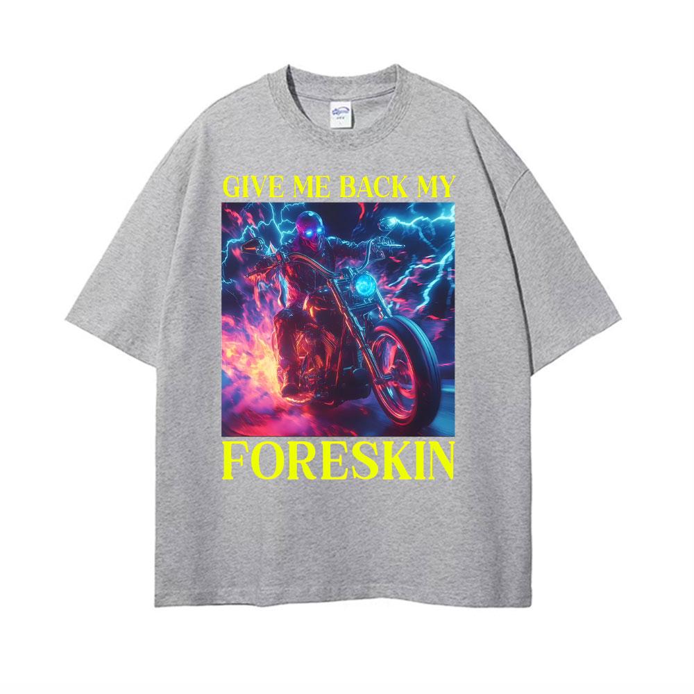 Classic Hard Skeleton Funny Give Me Back My Foreskin T Shirts Men Women High Quality T Shirts Oversized Loose T Shirt Streetwear
