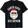 Santa Says Six Seven Meme Xmas 6 7 Christmas T-Shirt