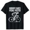 Cyclist Quote Nobody Cares Pedal Faster Tshirts Men Womens Fashion Casual Tshirt 100 Cotton Loose Oversized T Shirt Summer