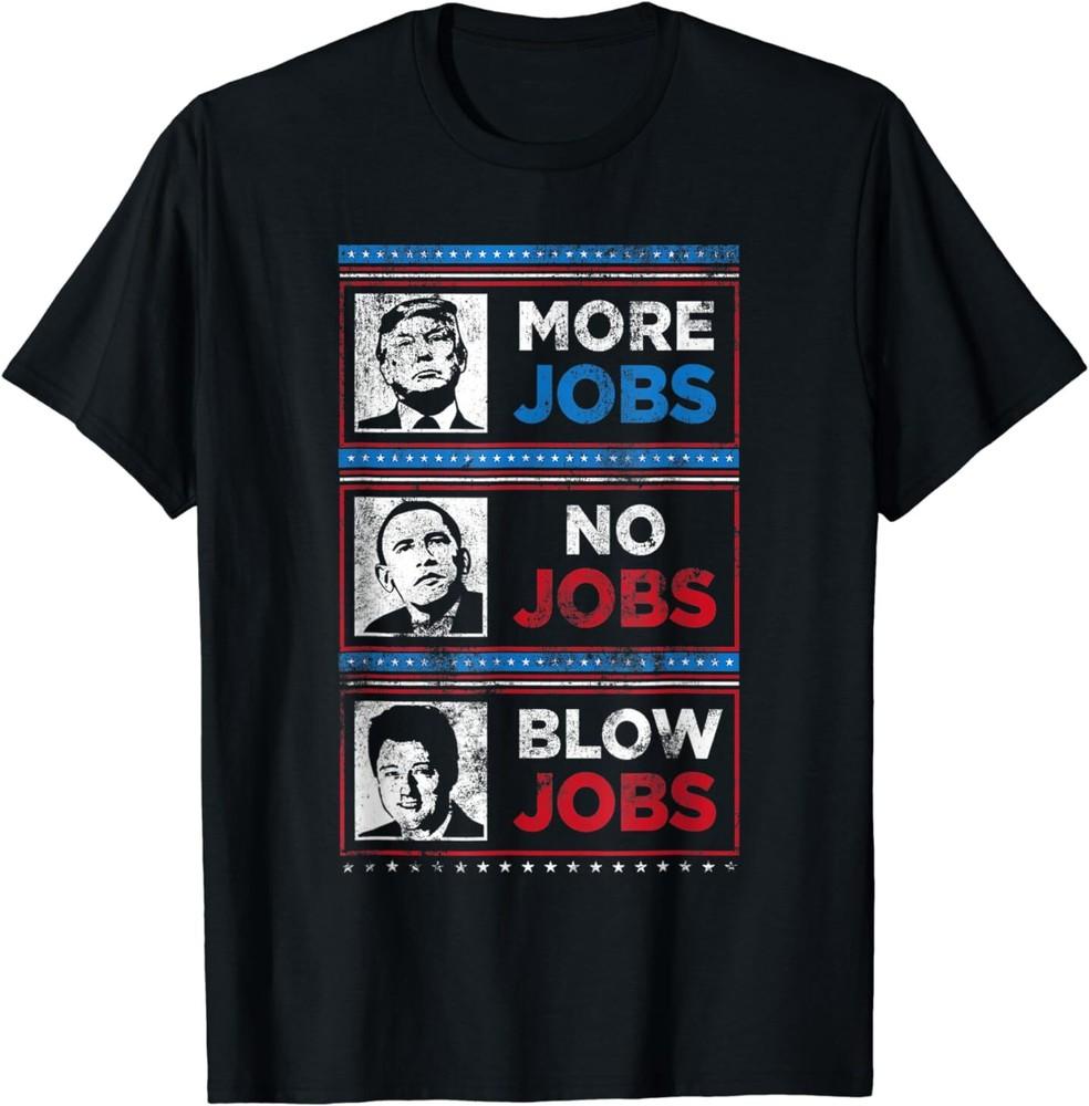 Donald Trump More Jobs Obama No Jobs Bill Clinton Blow Funny T-Shirt Unisex T-Shirt S