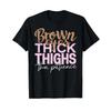 Brown Eyes Thick Thighs Thin Patience Funny Positive Female T Shirt Vintage Top For Everyday Wear Casual