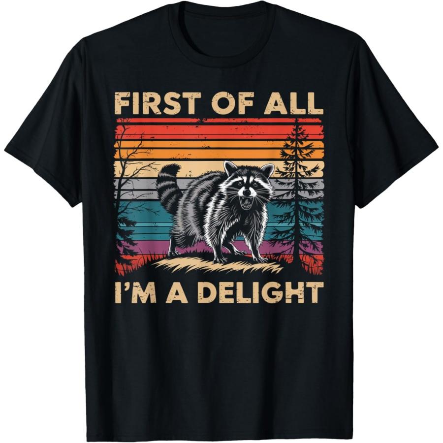 Raccoon First Of All Im A Delight Racoon Gifts For Men Women T-Shirt S