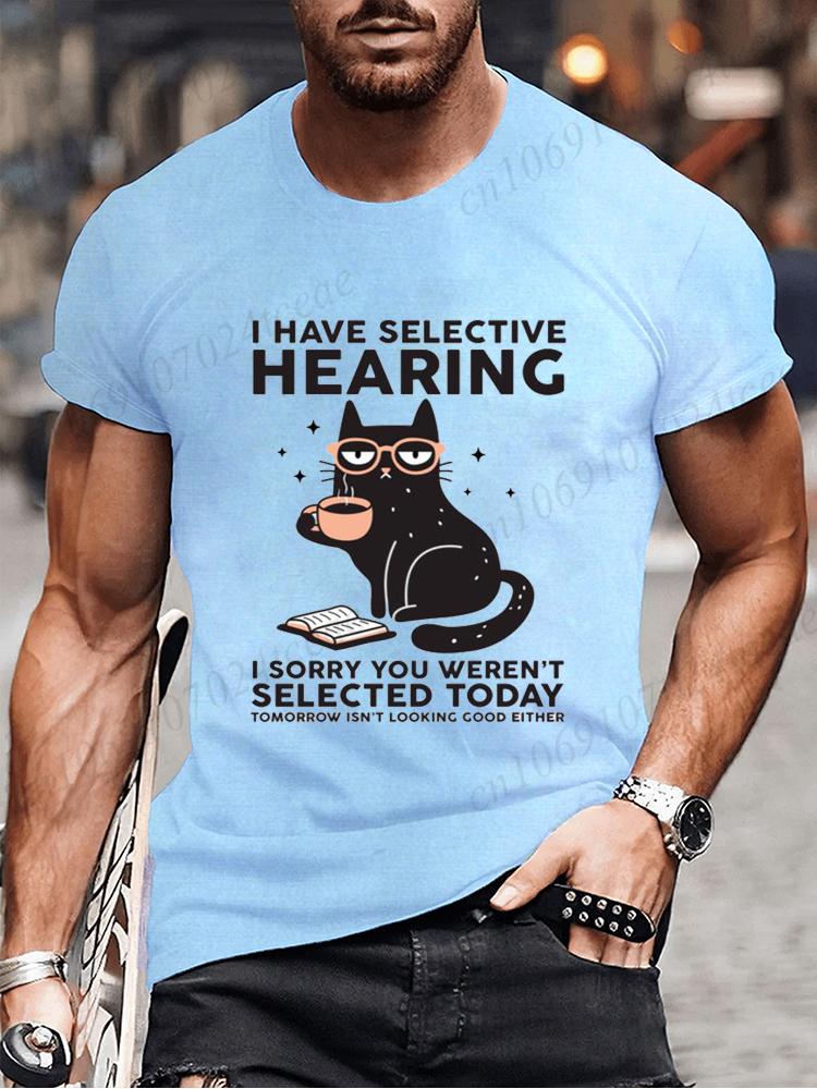 Novelty I Have Selective Hearing You Werent Selected Cat T Shirt Graphic Short Sleeve Husband Great Gifts Summer Fashion T-shirt