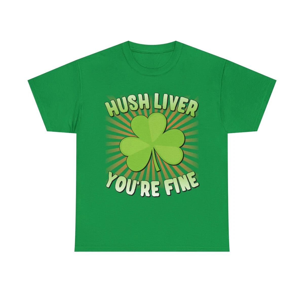 

Hush Liver You re Fine St. Patrick s Day Graphic Tee Shirt L