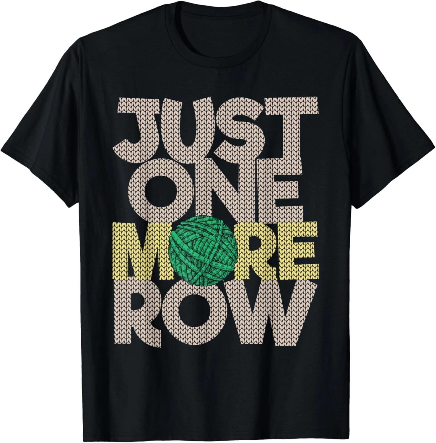 

Just One More Row - Funny Crochet Crocheting Lover Crocheter Gift Unisex T-Shirt 3XL
