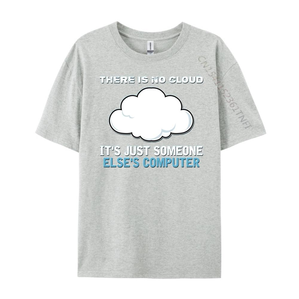 There Is No Cloud It Just Someone Else Computer Designer T Shirt Man Clothes Mardi Gras
