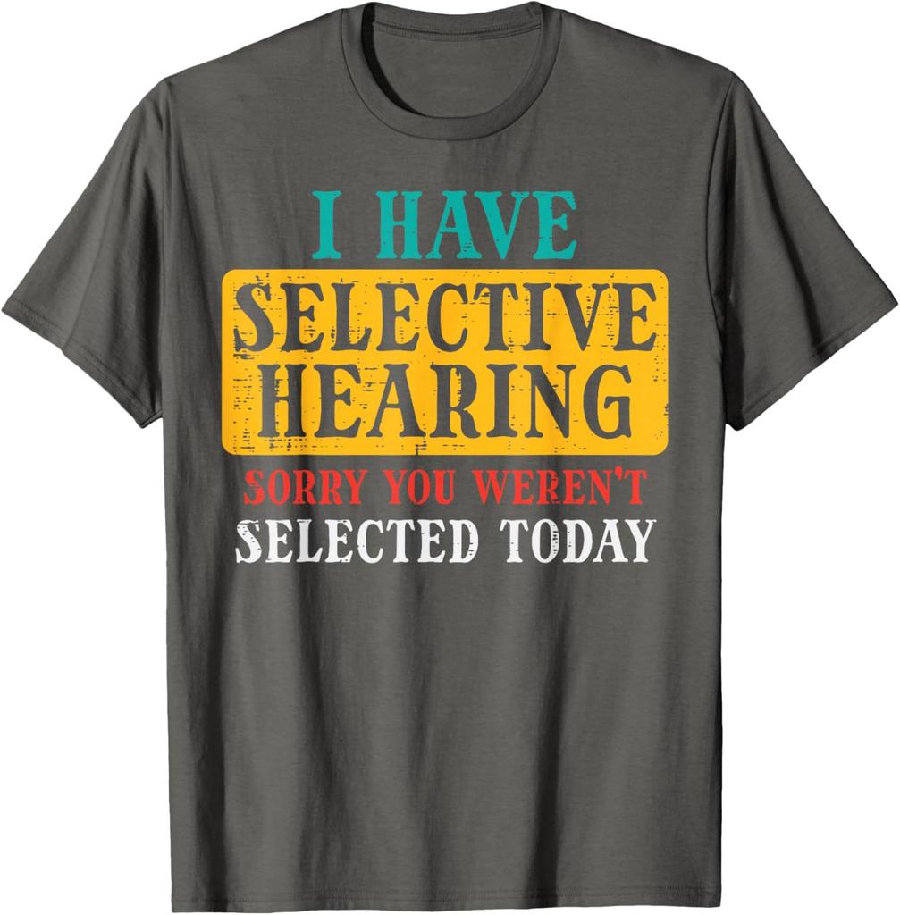 Selective Hearing Funny Saying Graphic Tee Casual Cotton TShirt Humorous Gift for Adults
