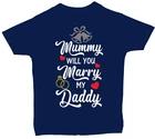 Mummy Will You Marry My Daddy Baby, Toddler, Kids, Children s T-Shirt Wedding 100