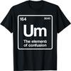 Um Element of Confusion Periodic Table Science Nerd T-Shirt