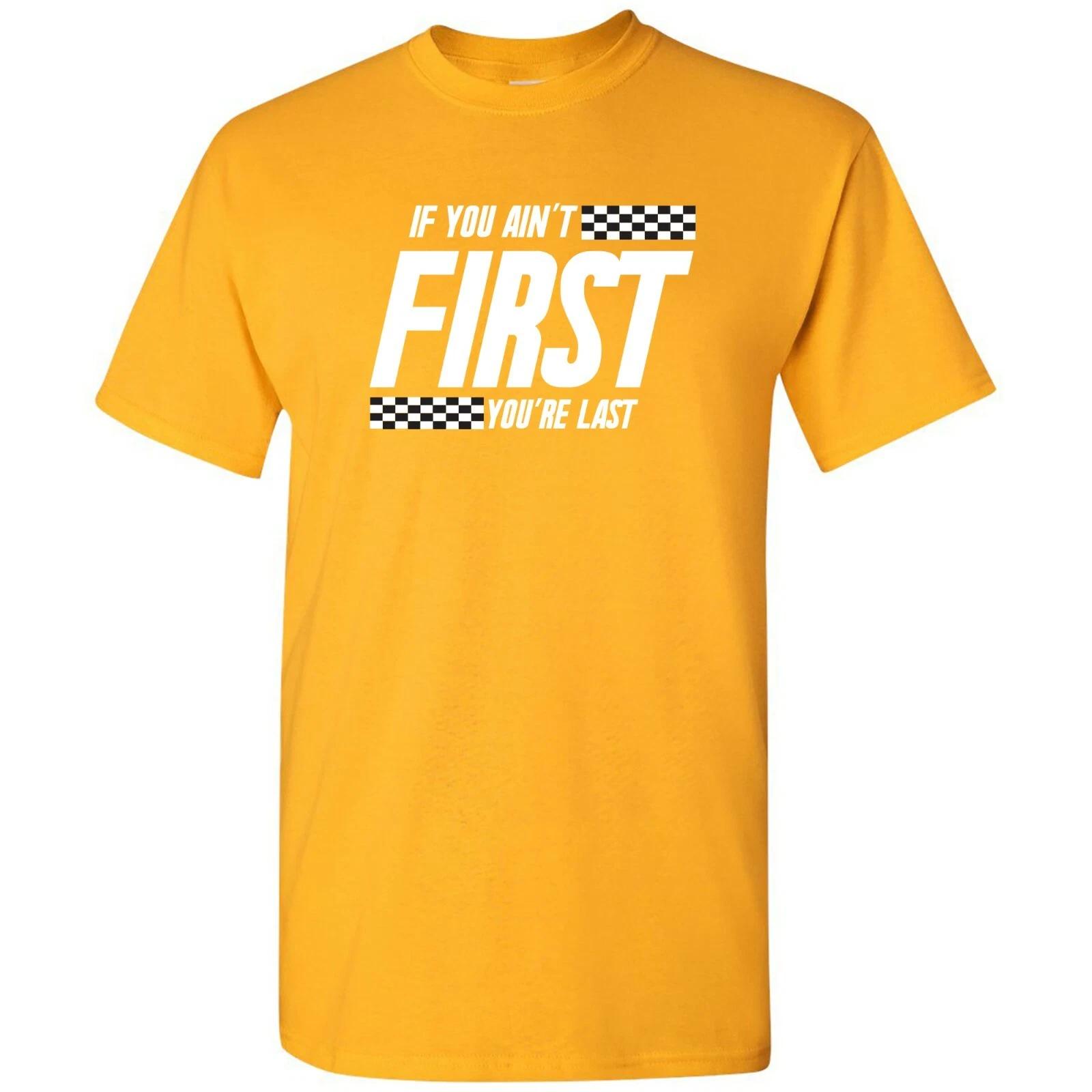 

If You Ain t First You re Last - Race Car Racing Movie Quote T Shirt 4XL