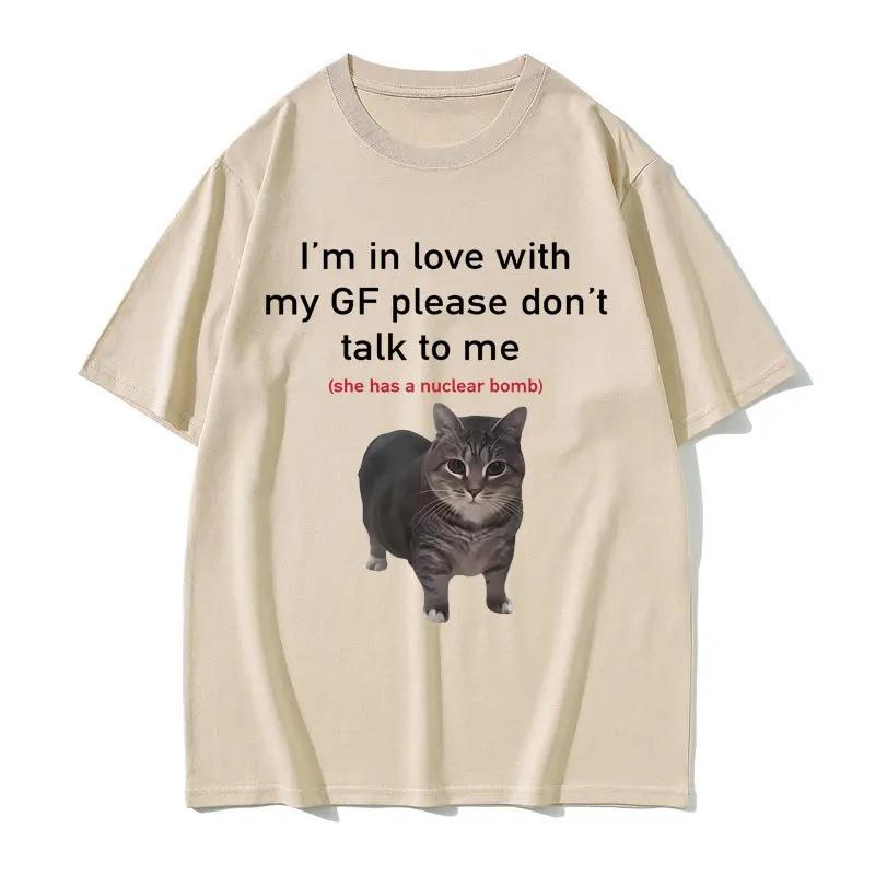 I'm In Love with My GF Please Don't Talk To Me Cat Funny Meme T Shirts Men Women Cotton Short Sleeve Oversized T-shirts