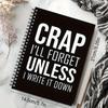 Crap, I'll Forget Unless I Write It Down Spiral Notebook. 100-page Humorous Office & Gag Gift.