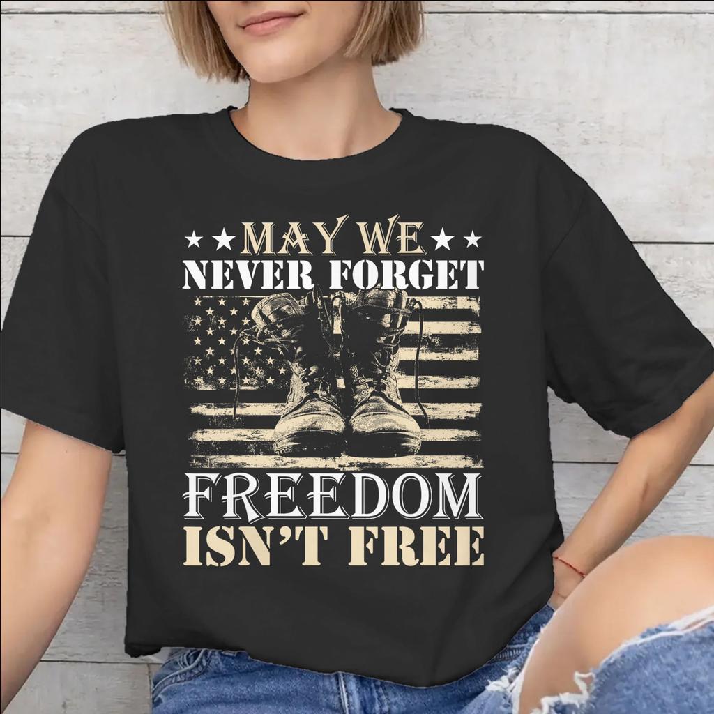May We Never Forget Freedom Isnt Free Tee Shirt for Unisex WoUnisex New Arrival T Shirts Cotton Clothing