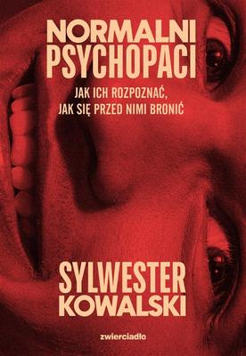 Normal Psychopaths: How To Recognize Them, How To...