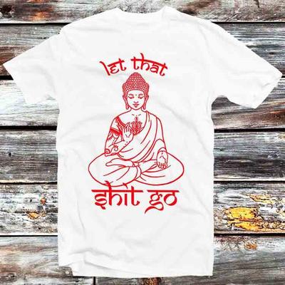 Buddha Lascia Andare Quella Merda Yoga Zen Meditazione Regalo di Natale T-Shirt B1238