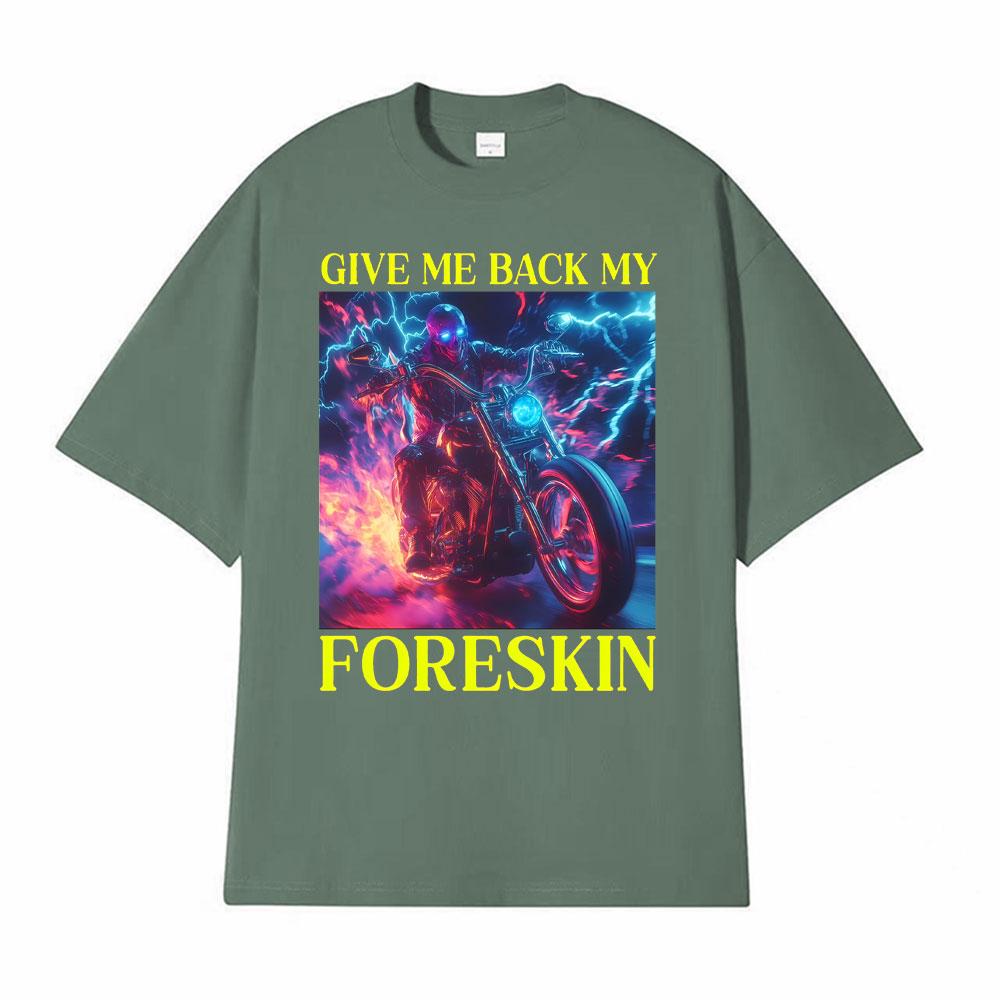 Classic Hard Skeleton Funny Give Me Back My Foreskin T Shirts Men Women High Quality T Shirts Oversized Loose T Shirt Streetwear
